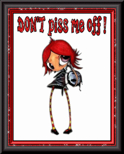 Don’t Piss Me Off!