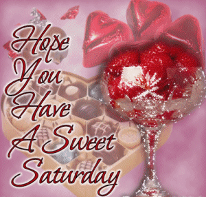 Hope-You-Have-A-Sweet-Saturday.gif