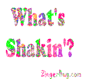 What’s Shakin’?