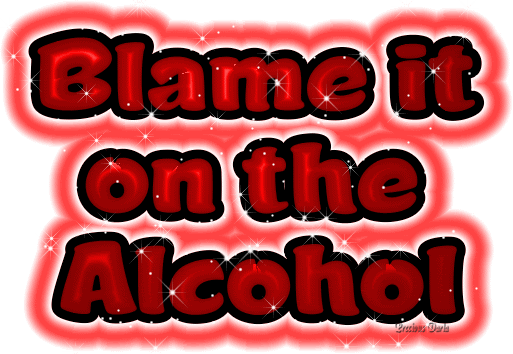 Blame it On the Alcohol