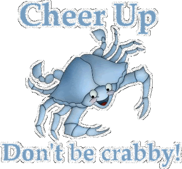 Cheer Up Don’t Be Crabby