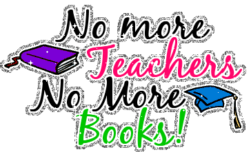 No more Techers no More Books!