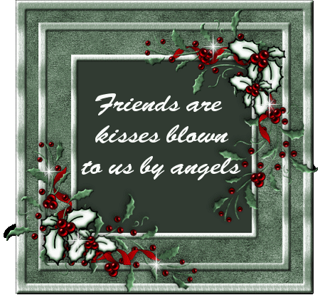 Friends Are Kisses Blown to us by Angel