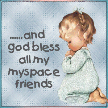 God Bless All My Space Friends!