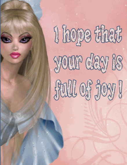 I Hope That Your Day is Full Of Joy!