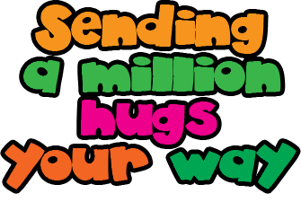 Sending A Million Hugs Your Way!
