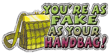 You’re As Fake As Your Handbag!