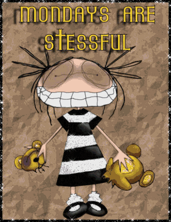 Monday Are Stessful!