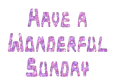 Have A Wonderful Sunday