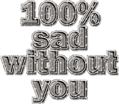 100% Sad Without You