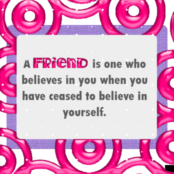 A Friend Is One Who Believe In You