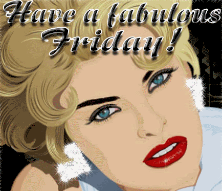 Have A Fabulous Friday !