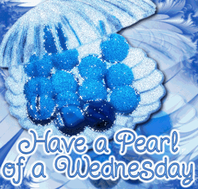 Have A Pearl Of A Wednesday '
