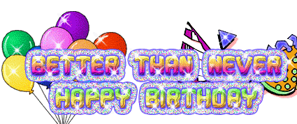Better Than Never Happy Birthday Image