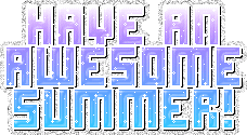 Have An Awesome Summer !!