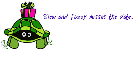 Slow And Fuzzy Misses The Date – Happy Belated Birthday