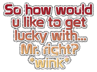 So How Would U Like To Get Lucky With Mr.Right Wink Flirty Glitter